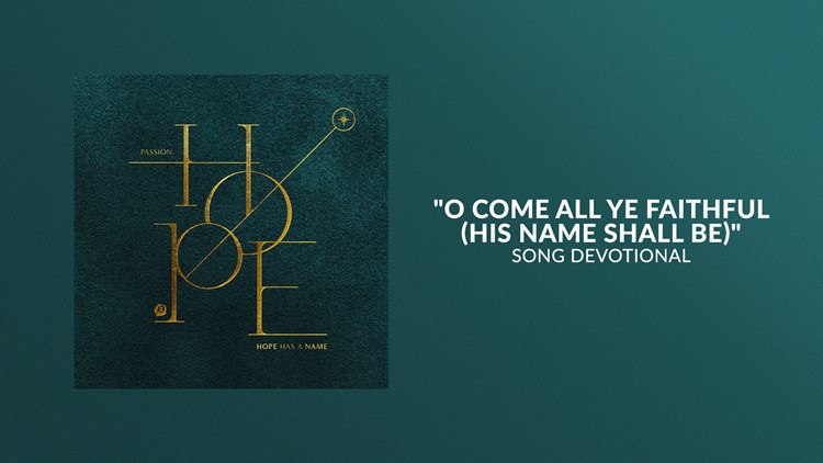 O Come All Ye Faithful (His Name Shall Be) | Song Devotional