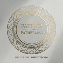 Father To The Fatherless EP - The Worship Initiative