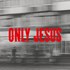 Only Jesus