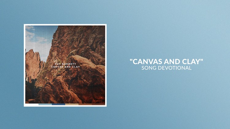 Canvas And Clay | Song Devotional