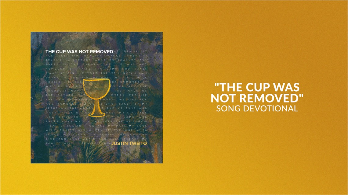 The Cup Was Not Removed | Song Devotional