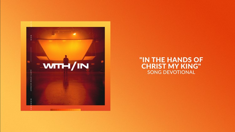 In The Hands Of Christ My King | Song Devotional