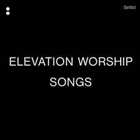 Elevation Worship Songs