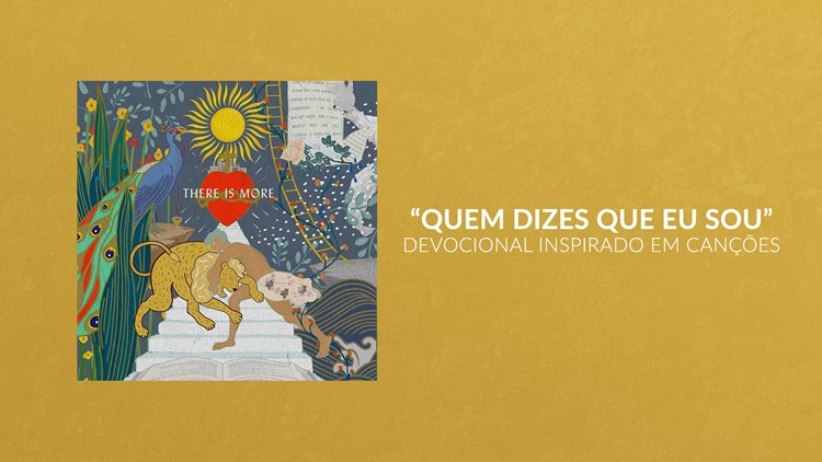 Quem Dizes Que Eu Sou | Devocional Inspirado em Canções