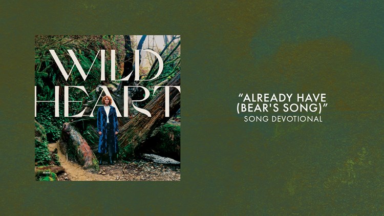 Already Have (Bear's Song) | Song Devotional