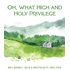 Oh, What High And Holy Privilege