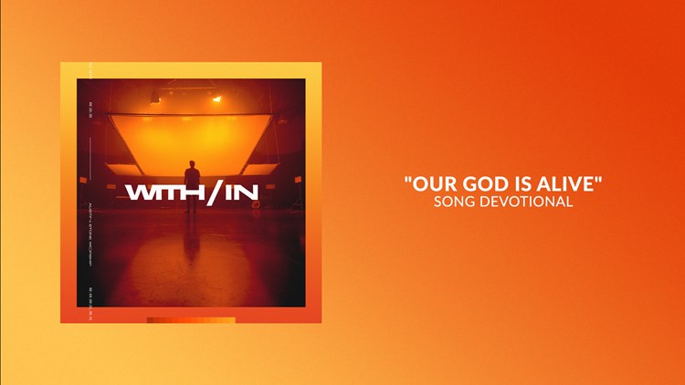 Our God Is Alive | Song Devotional