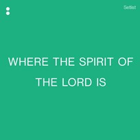 Where The Spirit Of The Lord Is